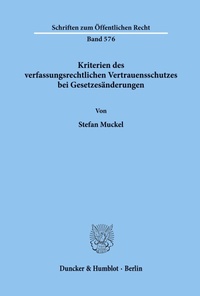 Abbildung von: Kriterien des verfassungsrechtlichen Vertrauensschutzes bei Gesetzesänderungen. - Duncker & Humblot
