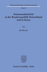 Abbildung von: Kommunalaufsicht in der Bundesrepublik Deutschland und in Korea. - Duncker & Humblot