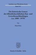 Cover: Die historische Genese der &ouml;ffentlichrechtlichen Bau- und Gewerbenachbarklagen (ca. 1800 - 1970). - Duncker & Humblot