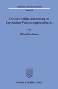 Cover: Die einstweilige Anordnung im bayerischen Verfassungsproze&szlig;recht. - Duncker & Humblot