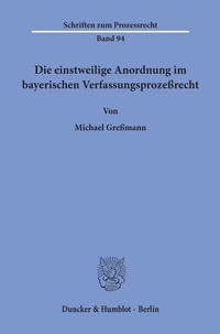 Abbildung von: Die einstweilige Anordnung im bayerischen Verfassungsprozeßrecht. - Duncker & Humblot