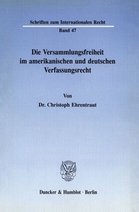 Abbildung von: Die Versammlungsfreiheit im amerikanischen und deutschen Verfassungsrecht. - Duncker & Humblot