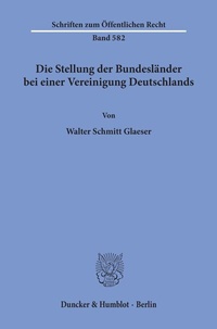 Abbildung von: Die Stellung der Bundesländer bei einer Vereinigung Deutschlands. - Duncker & Humblot