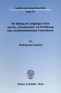 Abbildung von: Die Haftung des endgültigen Erben und des "Zwischenerben" bei Fortführung eines einzelkaufmännischen Unternehmens. - Duncker & Humblot