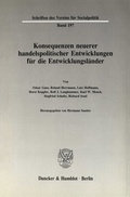 Cover: Konsequenzen neuerer handelspolitischer Entwicklungen f&uuml;r die Entwicklungsl&auml;nder. - Duncker & Humblot