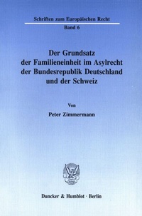 Abbildung von: Der Grundsatz der Familieneinheit im Asylrecht der Bundesrepublik Deutschland und der Schweiz. - Duncker & Humblot