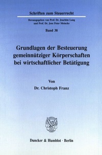 Abbildung von: Grundlagen der Besteuerung gemeinnütziger Körperschaften bei wirtschaftlicher Betätigung. - Duncker & Humblot
