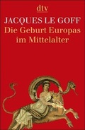 Cover: Die Geburt Europas im Mittelalter - dtv