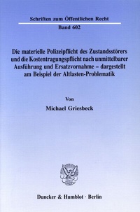Abbildung von: Die materielle Polizeipflicht des Zustandsstörers und die Kostentragungspflicht nach unmittelbarer Ausführung und Ersatzvornahme - dargestellt am Beispiel der Altlasten-Problematik. - Duncker & Humblot