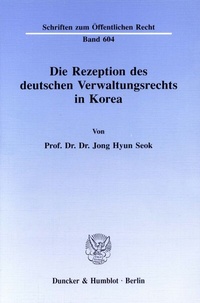 Abbildung von: Die Rezeption des deutschen Verwaltungsrechts in Korea. - Duncker & Humblot