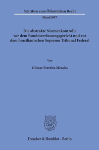 Abbildung von: Die abstrakte Normenkontrolle vor dem Bundesverfassungsgericht und vor dem brasilianischen Supremo Tribunal Federal. - Duncker & Humblot