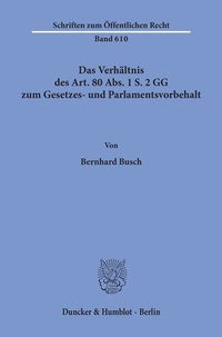 Abbildung von: Das Verhältnis des Art. 80 Abs. 1 S. 2 GG zum Gesetzes- und Parlamentsvorbehalt. - Duncker & Humblot