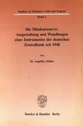 Cover: Die Mindestreserve: Ausgestaltung und Wandlungen eines Instrumentes der deutschen Zentralbank seit 1948. - Duncker & Humblot