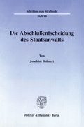 Cover: Die Abschlu&szlig;entscheidung des Staatsanwalts. - Duncker & Humblot