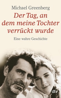 Abbildung von: Der Tag, an dem meine Tochter verrückt wurde - dtv