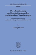 Cover: Die Liberalisierung des Dienstleistungshandels am Beispiel der Versicherungen. - Duncker & Humblot