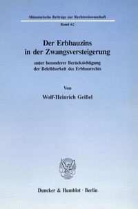 Abbildung von: Der Erbbauzins in der Zwangsversteigerung unter besonderer Berücksichtigung der Beleihbarkeit des Erbbaurechts. - Duncker & Humblot