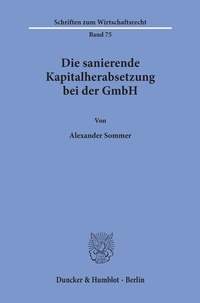 Abbildung von: Die sanierende Kapitalherabsetzung bei der GmbH. - Duncker & Humblot