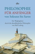 Cover: Philosophie f&uuml;r Anf&auml;nger von Sokrates bis Sartre - dtv