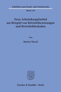 Abbildung von: Neue Arbeitskampfmittel am Beispiel von Betriebsbesetzungen und Betriebsblockaden. - Duncker & Humblot