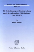 Cover: Die Selbstbindung der Rechtsprechung durch den allgemeinen Gleichheitssatz (Art. 3 I GG). - Duncker & Humblot