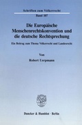 Cover: Die Europ&auml;ische Menschenrechtskonvention und die deutsche Rechtsprechung. - Duncker & Humblot
