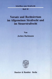 Abbildung von: Vorsatz und Rechtsirrtum im Allgemeinen Strafrecht und im Steuerstrafrecht. - Duncker & Humblot
