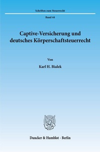Abbildung von: Captive-Versicherung und deutsches Körperschaftsteuerrecht. - Duncker & Humblot
