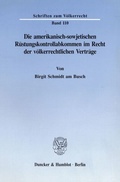 Cover: Die amerikanisch-sowjetischen R&uuml;stungskontrollabkommen im Recht der v&ouml;lkerrechtlichen Vertr&auml;ge. - Duncker & Humblot