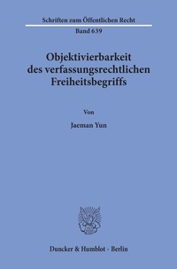 Abbildung von: Objektivierbarkeit des verfassungsrechtlichen Freiheitsbegriffs. - Duncker & Humblot
