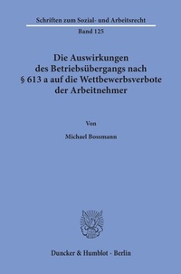 Abbildung von: Die Auswirkungen des Betriebsübergangs nach § 613 a auf die Wettbewerbsverbote der Arbeitnehmer. - Duncker & Humblot