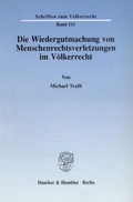 Cover: Die Wiedergutmachung von Menschenrechtsverletzungen im V&ouml;lkerrecht. - Duncker & Humblot