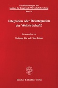Cover: Integration oder Desintegration der Weltwirtschaft? - Duncker & Humblot