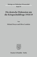 Cover: Die deutsche Diskussion um die Kriegsschuldfrage 1918-19. - Duncker & Humblot