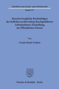 Abbildung von: Einzelvertragliche Rechtsfolgen der kollektivrechtswidrig durchgeführten Arbeitnehmer-Einstellung im Öffentlichen Dienst. - Duncker & Humblot