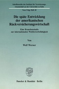 Cover: Die sp&auml;te Entwicklung der amerikanischen R&uuml;ckversicherungswirtschaft. - Duncker & Humblot