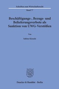 Abbildung von: Beschäftigungs-, Bezugs- und Belieferungsverbote als Sanktion von UWG-Verstößen. - Duncker & Humblot