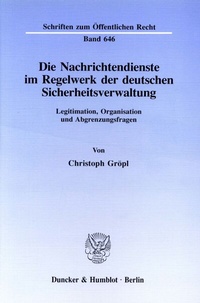 Abbildung von: Die Nachrichtendienste im Regelwerk der deutschen Sicherheitsverwaltung. - Duncker & Humblot