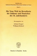 Cover: Die Neue Welt im Bewu&szlig;tsein der Italiener und Deutschen des 16. Jahrhunderts. - Duncker & Humblot