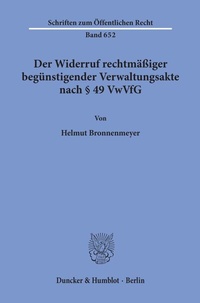 Abbildung von: Der Widerruf rechtmäßiger begünstigender Verwaltungsakte nach § 49 VwVfG. - Duncker & Humblot