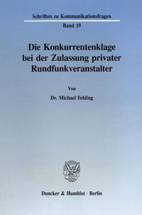 Abbildung von: Die Konkurrentenklage bei der Zulassung privater Rundfunkveranstalter. - Duncker & Humblot