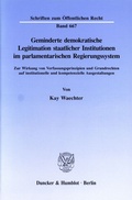 Cover: Geminderte demokratische Legitimation staatlicher Institutionen im parlamentarischen Regierungssystem. - Duncker & Humblot