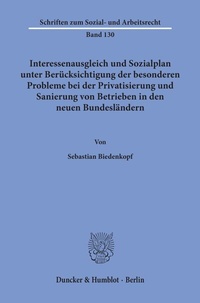 Abbildung von: Interessenausgleich und Sozialplan unter Berücksichtigung der besonderen Probleme bei der Privatisierung und Sanierung von Betrieben in den neuen Bundesländern. - Duncker & Humblot