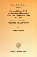 Cover: Das publizistische Werk des kaiserlichen Diplomaten Franz Paul Freiherr von Lisola (1613 - 1674). - Duncker & Humblot