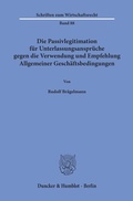 Abbildung von: Die Passivlegitimation für Unterlassungsansprüche gegen die Verwendung und Empfehlung Allgemeiner Geschäftsbedingungen. - Duncker & Humblot