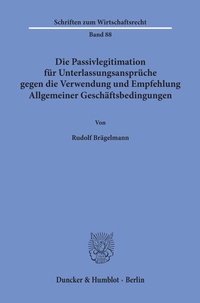 Abbildung von: Die Passivlegitimation für Unterlassungsansprüche gegen die Verwendung und Empfehlung Allgemeiner Geschäftsbedingungen. - Duncker & Humblot