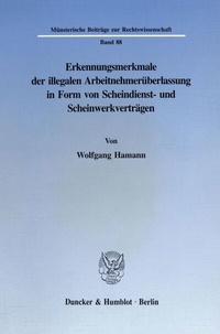 Abbildung von: Erkennungsmerkmale der illegalen Arbeitnehmerüberlassung in Form von Scheindienst- und Scheinwerkverträgen. - Duncker & Humblot