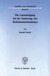 Abbildung von: Die Lastentragung bei der Sanierung von Bodenkontaminationen. - Duncker & Humblot