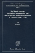 Cover: Die Normierung der juristischen Staatsexamina und des juristischen Vorbereitungsdienstes in Preu&szlig;en (1849 - 1934). - Duncker & Humblot