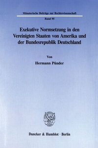 Abbildung von: Exekutive Normsetzung in den Vereinigten Staaten von Amerika und der Bundesrepublik Deutschland. Eine rechtsvergleichende Untersuchung des amerikanischen >rulemaking< und des deutschen Verordnungserlasses - Duncker & Humblot